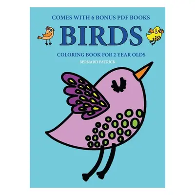 "Coloring Books for 2 Year Olds (Birds)" - "" ("Patrick Bernard")