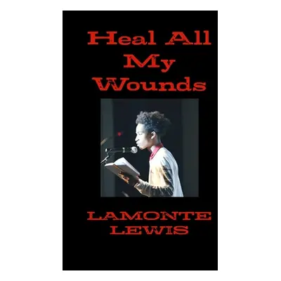 "Heal all my wounds" - "" ("Lewis LaMonte")