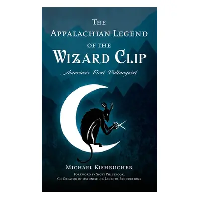 "Appalachian Legend of the Wizard Clip: America's First Poltergeist" - "" ("Kishbucher Michael")