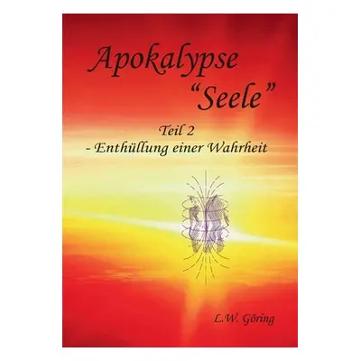 "Apokalypse Seele": Teil II - Enthllung einer Wahrheit"" - "" ("Gring L. W.")