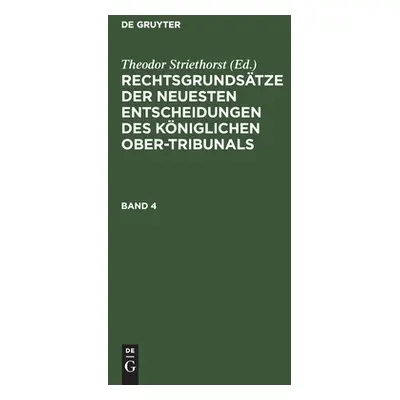 "Rechtsgrundstze Der Neuesten Entscheidungen Des Kniglichen Ober-Tribunals. Band 4" - "" ("Strie