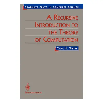 "A Recursive Introduction to the Theory of Computation" - "" ("Smith Carl")