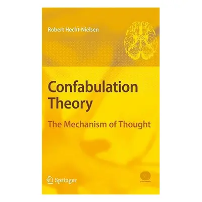 "Confabulation Theory: The Mechanism of Thought [With 2 Dvdroms]" - "" ("Hecht-Nielsen Robert")