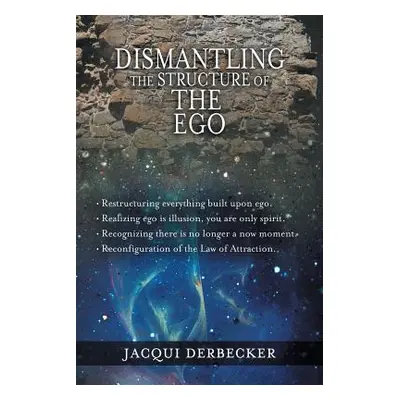 "Dismantling the Structure of the Ego: Restructuring Everything Build Upon Ego" - "" ("Derbecker