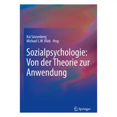 "Sozialpsychologie: Von Der Theorie Zur Anwendung" - "" ("Sassenberg Kai")