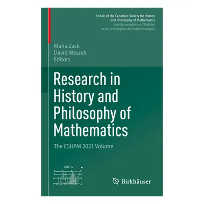 "Research in History and Philosophy of Mathematics: The Cshpm 2021 Volume" - "" ("Zack Maria")