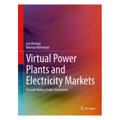 "Virtual Power Plants and Electricity Markets: Decision Making Under Uncertainty" - "" ("Baringo