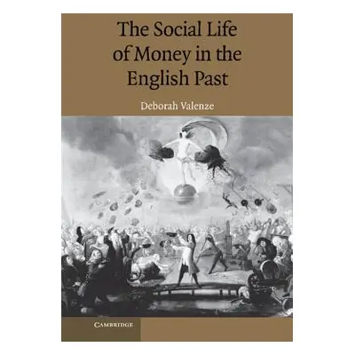 "The Social Life of Money in the English Past" - "" ("Valenze Deborah")