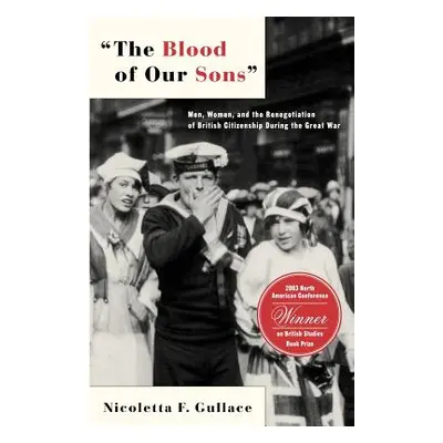 "The Blood of Our Sons: Men, Women and the Renegotiation of British Citizenship During the Great