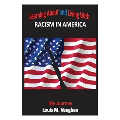 "Learning About and Living With Racism In America: My Journey" - "" ("Vaughan Louis M.")