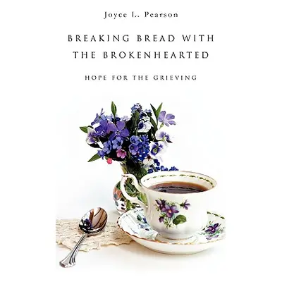 "Breaking Bread with the Brokenhearted" - "" ("Pearson Joyce L.")