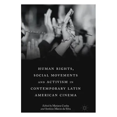 "Human Rights, Social Movements and Activism in Contemporary Latin American Cinema" - "" ("Cunha