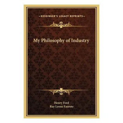 "My Philosophy of Industry" - "" ("Ford Henry Jr.")