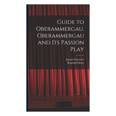 "Guide to Oberammergau. Oberammergau and Its Passion Play" - "" ("Schroeder Joseph 1849-1903")