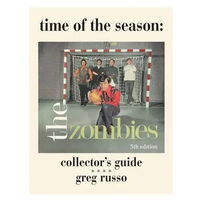 "Time Of The Season: The Zombies Collector's Guide" - "" ("Russo Greg")