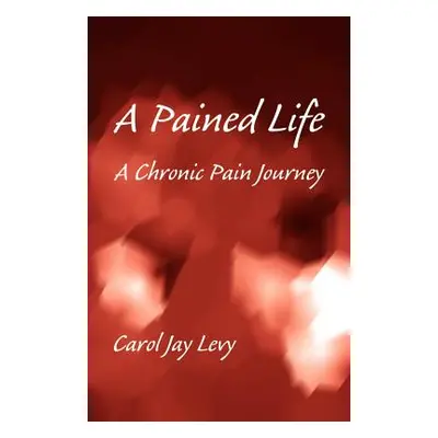 "A Pained Life" - "" ("Levy Carol Jay")