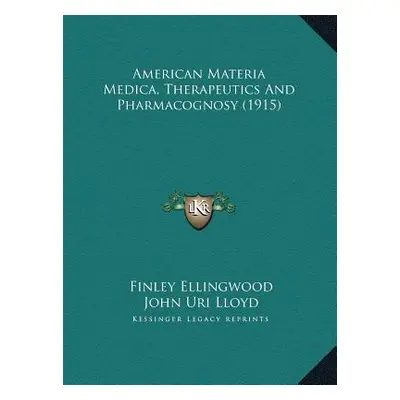 "American Materia Medica, Therapeutics And Pharmacognosy (1915)" - "" ("Ellingwood Finley")