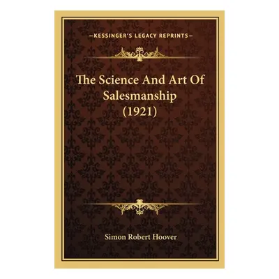 "The Science And Art Of Salesmanship (1921)" - "" ("Hoover Simon Robert")