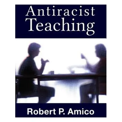 "Anti-Racist Teaching" - "" ("Amico Robert P.")