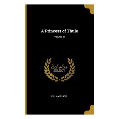 "A Princess of Thule; Volume III" - "" ("Black William")