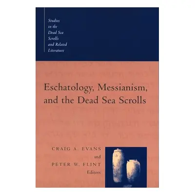 "Eschatology, Messianism, and the Dead Sea Scrolls" - "" ("Evans Craig a.")