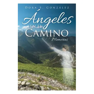 "ngeles en el Camino: Memorias" - "" ("Gonzlez Dora S.")