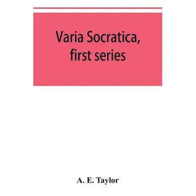 "Varia Socratica, first series" - "" ("E. Taylor A.")