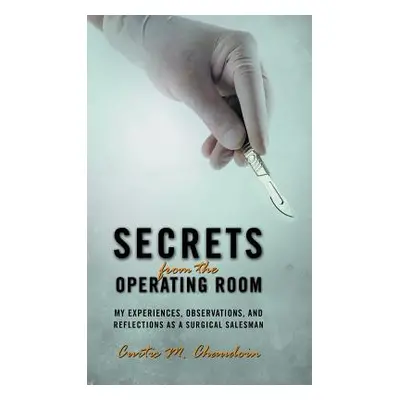 "Secrets from the Operating Room: My Experiences, Observations, and Reflections as a Surgical Sa