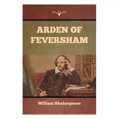 "Arden of Feversham" - "" ("Shakespeare William")