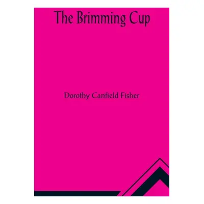 "The Brimming Cup" - "" ("Canfield Fisher Dorothy")