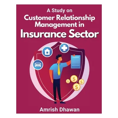 A Study on Customer Relationship Management in Insurance Sector (Dhawan Amrish)