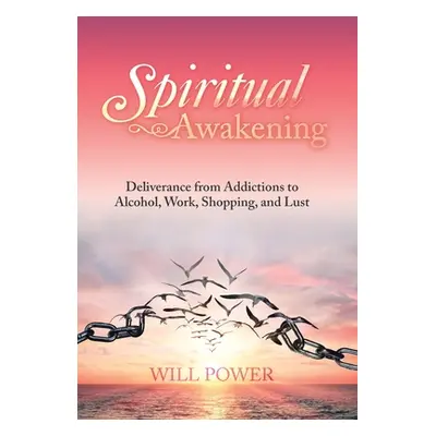 "Spiritual Awakening: Deliverance from Addictions to Alcohol, Work, Shopping, and Lust" - "" ("P