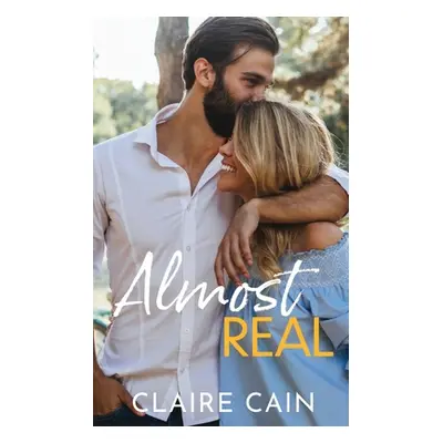 "Almost Real: A Sweet Small Town Fake Relationship Romance" - "" ("Cain Claire")