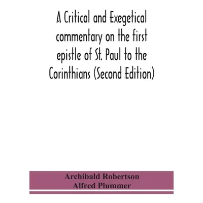 "A critical and exegetical commentary on the first epistle of St. Paul to the Corinthians (Secon