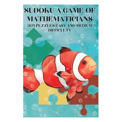 "Sudoku A Game for Mathematicians 304 Puzzles Easy and Medium Difficulty" - "" ("Johnson Kelly")