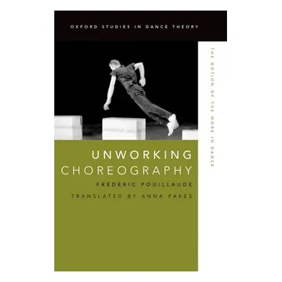 "Unworking Choreography: The Notion of the Work in Dance" - "" ("Pouillaude Frederic")