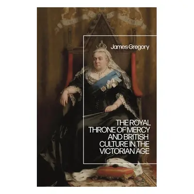 "The Royal Throne of Mercy and British Culture in the Victorian Age" - "" ("Gregory James")