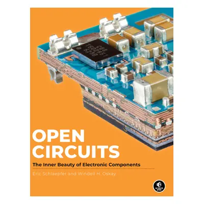 "Open Circuits: The Inner Beauty of Electronic Components" - "" ("Oskay Windell")