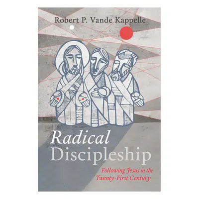 "Radical Discipleship" - "" ("Vande Kappelle Robert P.")