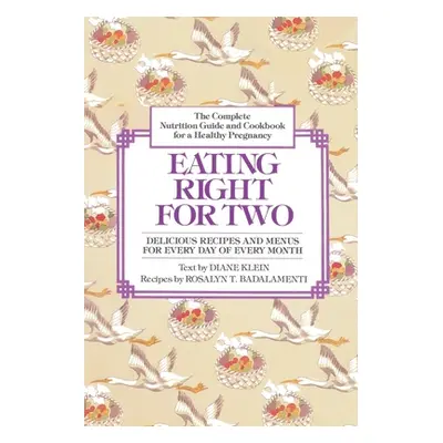 Eating Right for Two: The Complete Nutrition Guide and Cookbook for a Healthy Pregnancy (Klein D