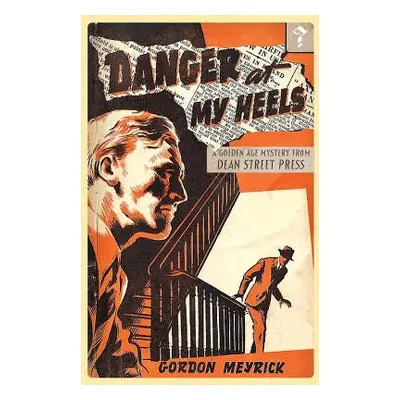 "Danger at my Heels: A Golden Age Mystery" - "" ("Meyrick Gordon")