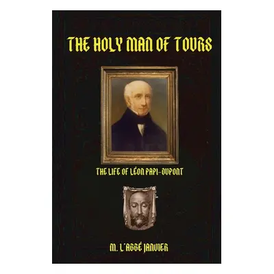 "The Holy Man of Tours: Life of Leo DuPont" - "" ("Janvier Abbe")