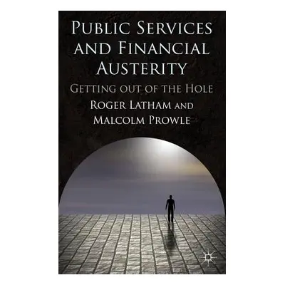 "Public Services and Financial Austerity: Getting Out of the Hole?" - "" ("Latham R.")