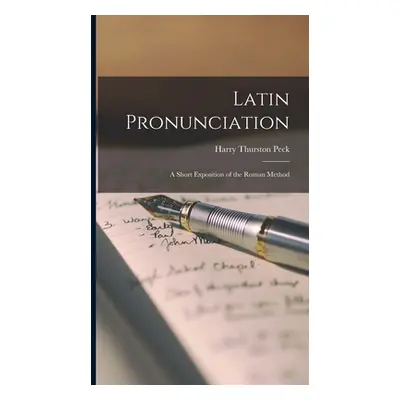 "Latin Pronunciation; a Short Exposition of the Roman Method" - "" ("Peck Harry Thurston")