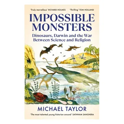 Impossible Monsters - Dinosaurs, Darwin and the War Between Science and Religion (Taylor Michael