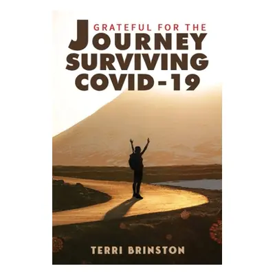 "Grateful for the Journey: Surviving COVID-19" - "" ("Brinston Terri")