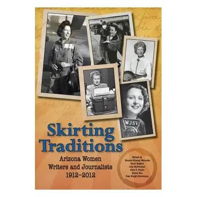 "Skirting Traditions: Arizona Women Writers and Journalists 1912-2012" - "" ("Arizona Press Wome