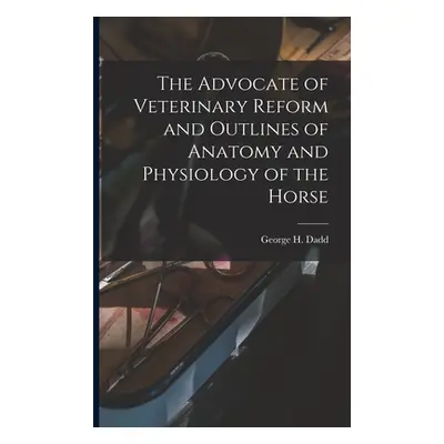 "The Advocate of Veterinary Reform and Outlines of Anatomy and Physiology of the Horse" - "" ("D