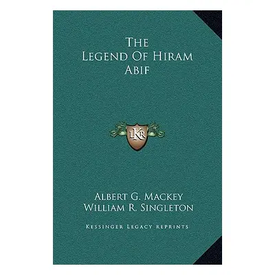 "The Legend Of Hiram Abif" - "" ("Mackey Albert G.")