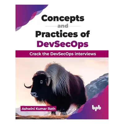 "Concepts and Practices of Devsecops: Crack the Devsecops Interviews" - "" ("Kumar Rath Ashwini"